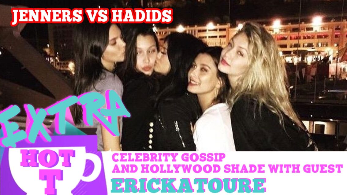 Jenners VS Hadids READY TO WAR!: Extra Hot T with ERICKATOURE