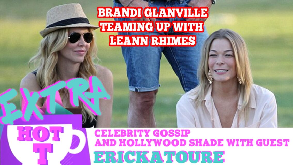 Brandi Glanville Teaming Up With LeAnn Rhimes For TV Show?: Extra Hot T with ERICKATOURE
