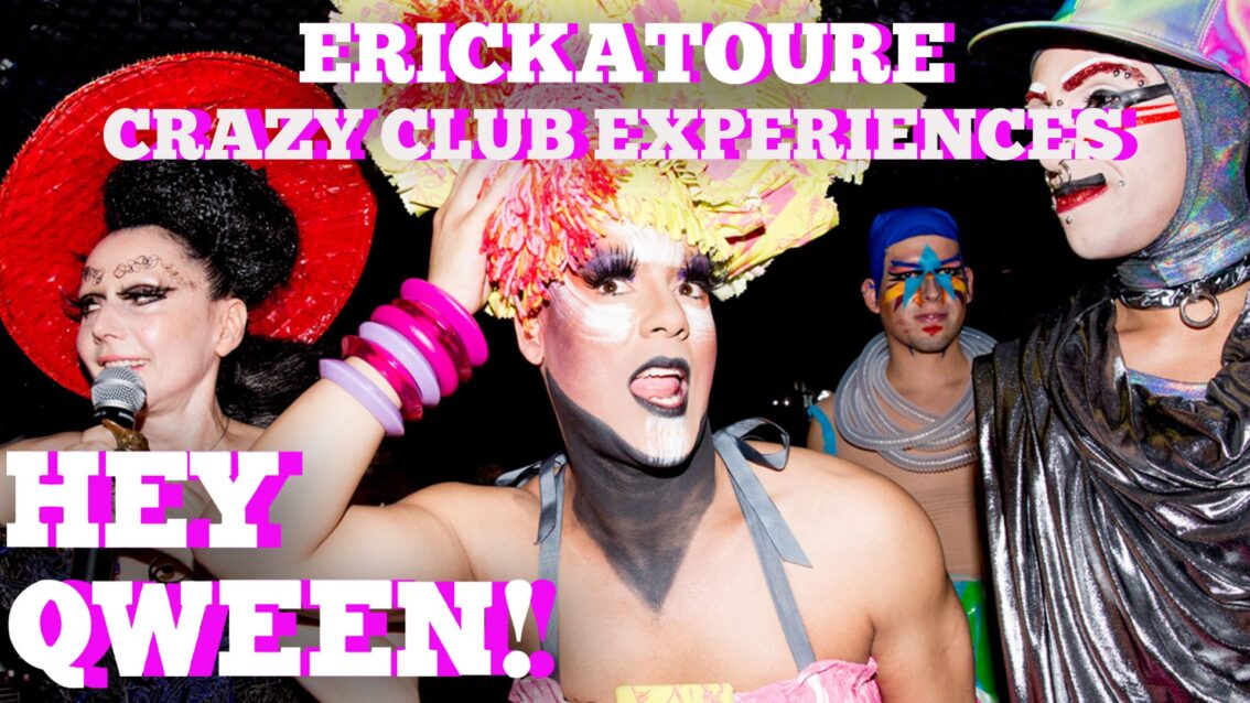 Erickatoure’s Craziest Club Experience Ever: Hey Qween! BONUS