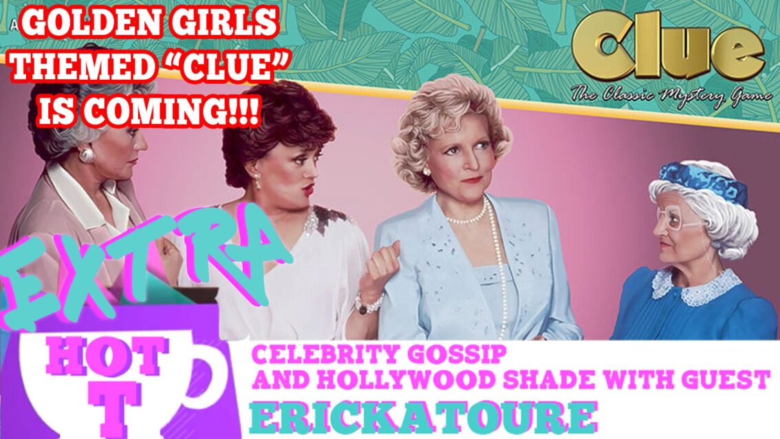 Golden Girls Themed Clue Is Coming!: Extra Hot T with ERICKATOURE