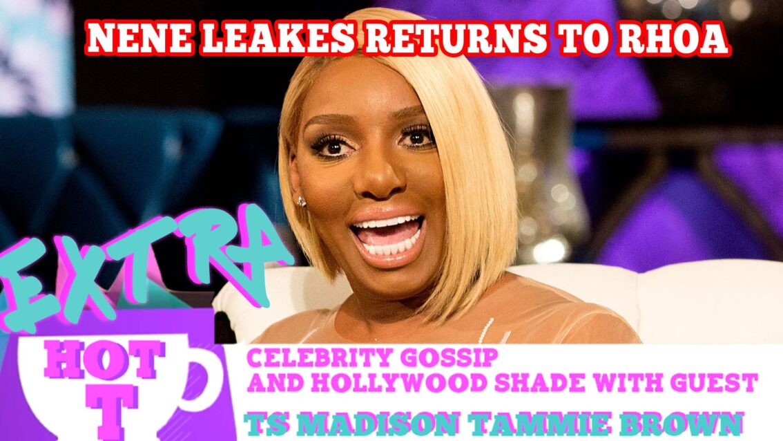 Nene Leakes’ Big Money Return To RHOA: Extra Hot T with TAMMIE BROWN & TS MADISON