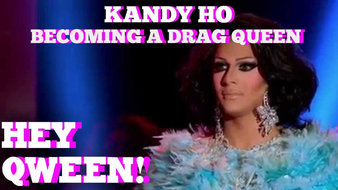 Kandy Ho Never Thought She’d Be A Drag Queen!: Hey Qween! BONUS