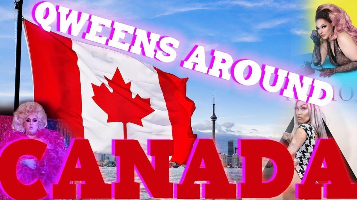 CANADA Drag on Qweens Around The Country!