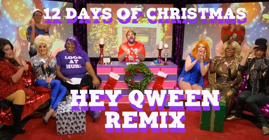 Hey Qween Holiday Highlight: The 12 Days Of Christmas Hey Qween Remix featuring All the Qweens