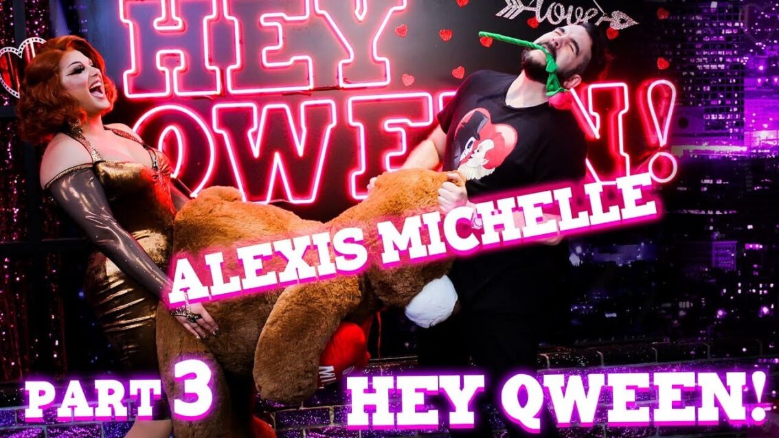 ALEXIS MICHELLE on Hey Qween! – Part 3