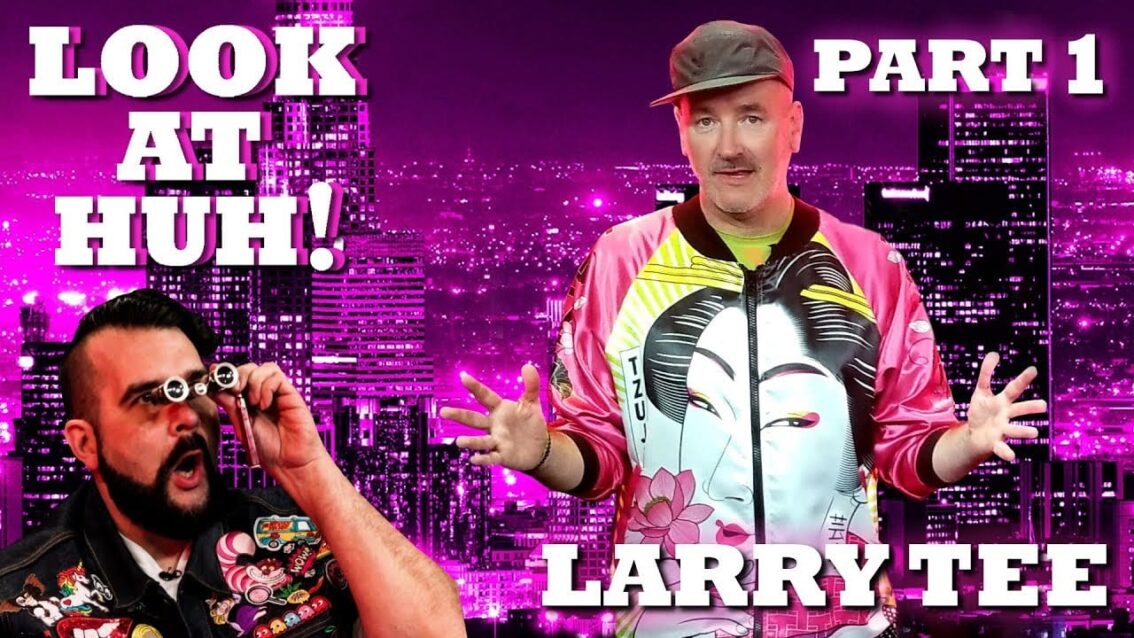 LARRY TEE on Look At Huh! – Part 1