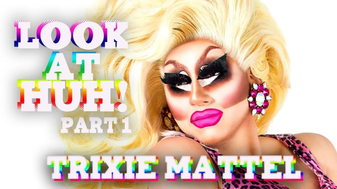 TRIXIE MATTEL on Look At Huh – Part 1
