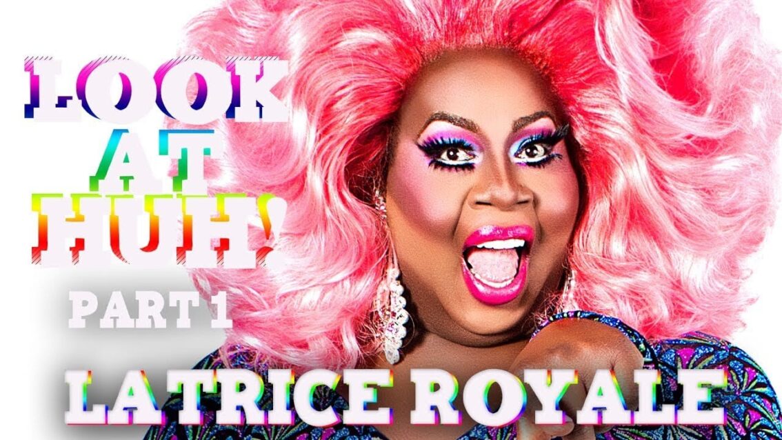 LATRICE ROYALE on Look At Huh – Part 1