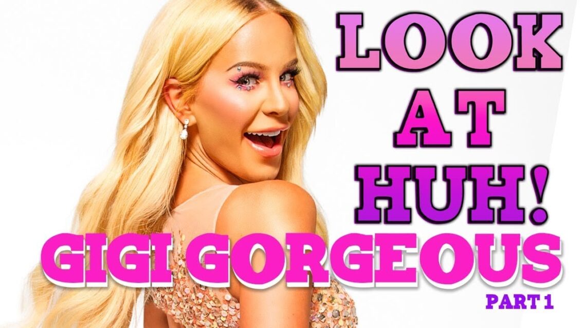 GIGI GORGEOUS on Look At Huh – Part 1