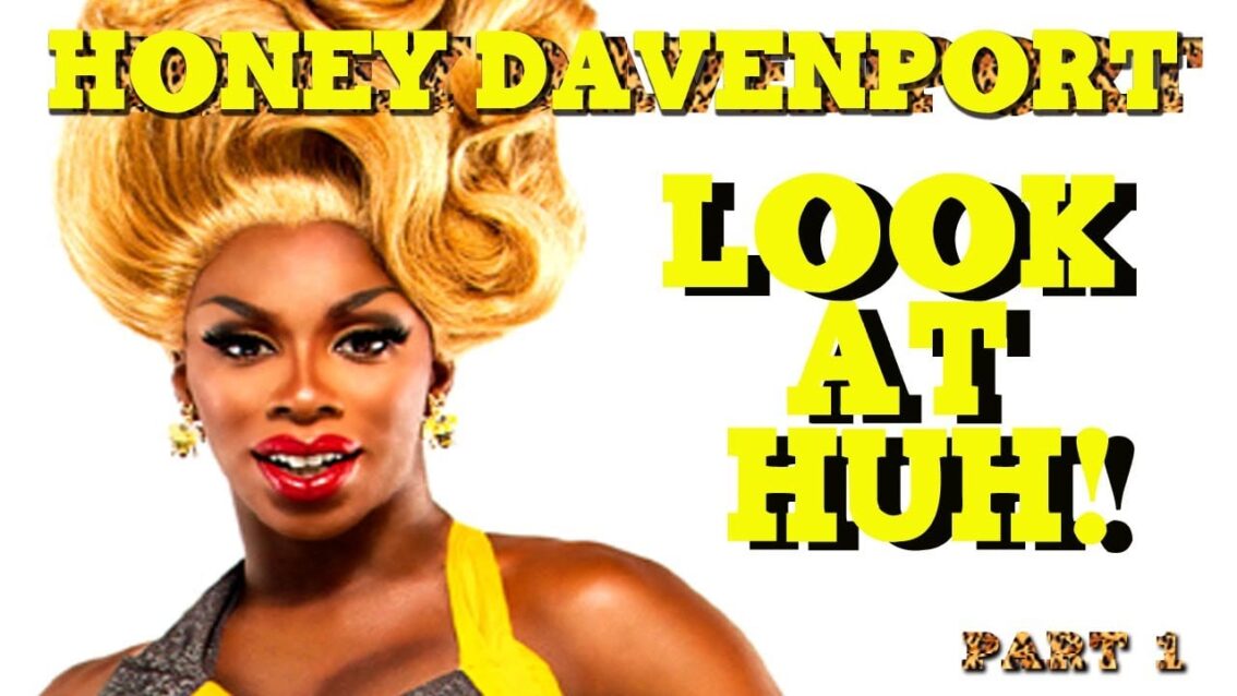 HONEY DAVENPORT on Look At Huh – Part 1