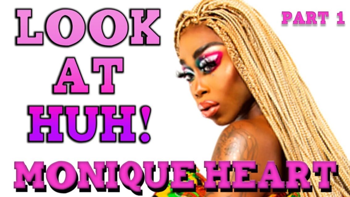 MONIQUE HEART on Look At Huh – Part 1