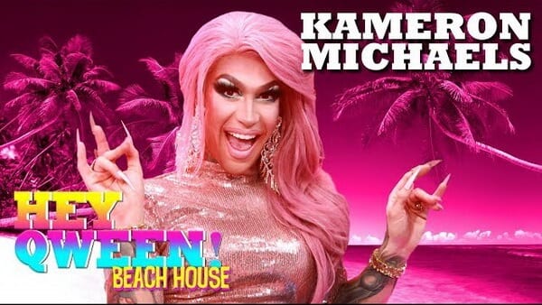 KAMERON MICHAELS on Hey Qween! Beach House with Jonny McGovern